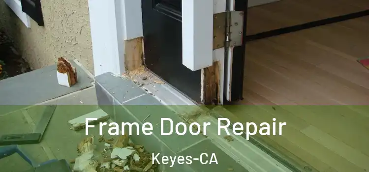  Frame Door Repair Keyes-CA